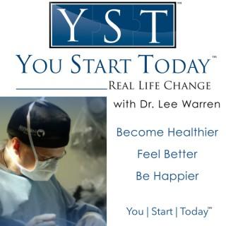 You Start Today with Dr. Lee Warren | Weekly Prescriptions to Become Healthier, Feel Better, and Be Happier.