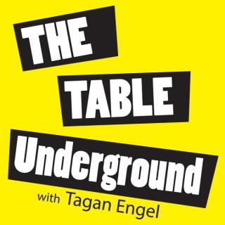 The Table Underground w/Tagan Engel
