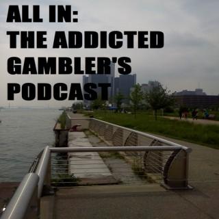 All In: The Addicted Gambler's Podcast