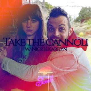 Take The Cannoli w/Nick & Karilyn