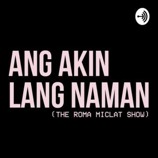 Ang Akin Lang Naman (The Roma Miclat Show)