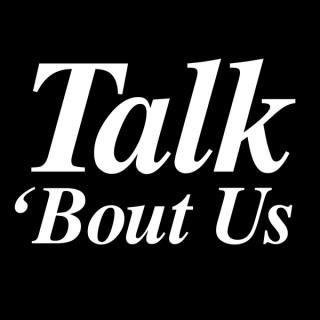 Talk 'Bout Us