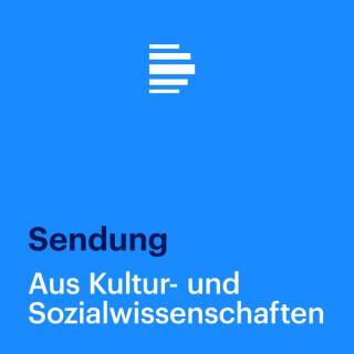 Aus Kultur- und Sozialwissenschaften Sendung - Deutschlandfunk