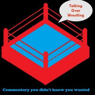 Talking Over Wrestling