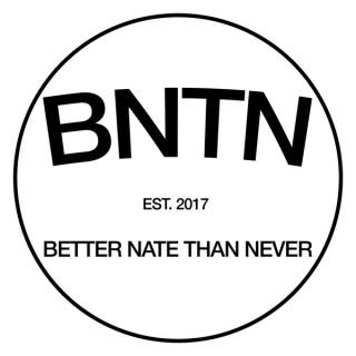 Better Nate Than Never
