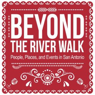 Beyond the River Walk in San Antonio Texas