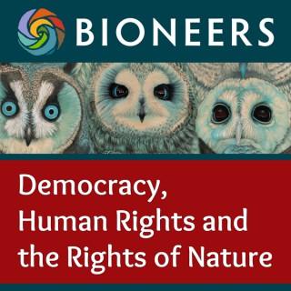 Bioneers: Democracy, Human Rights and the Rights of Nature