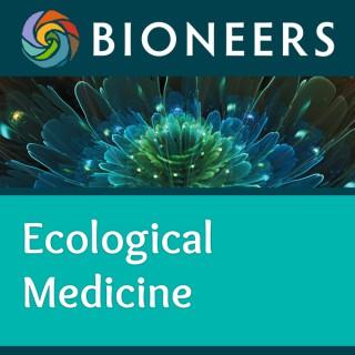 Bioneers: Ecological Medicine