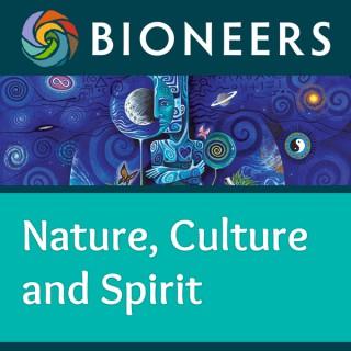 Bioneers: Nature, Culture and Spirit