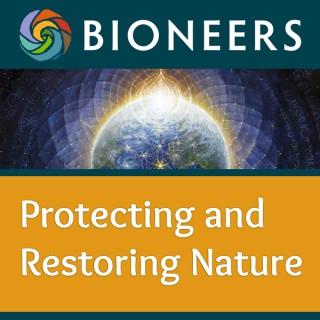 Bioneers: Protecting and Restoring Nature