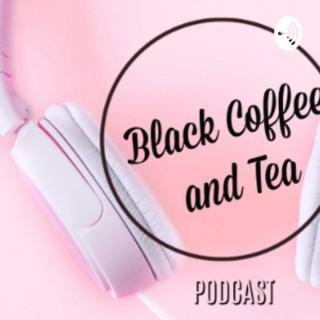 Black Coffee and TEA Podcast