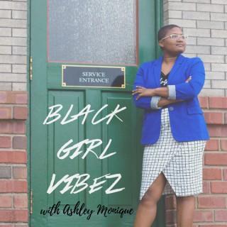 Black Girl Vibez with Ashley Monique