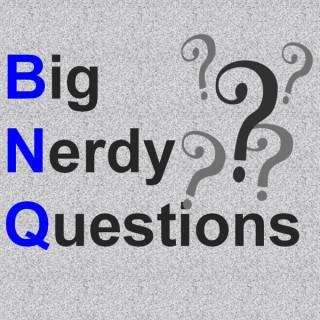 BNQ: Big Nerdy Questions
