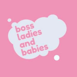 Boss Ladies and Babies