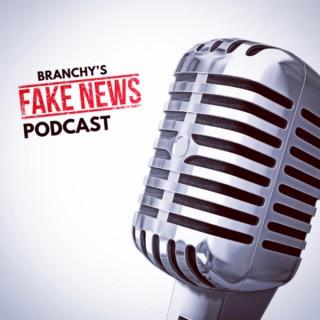 Branchy’s Fake News Podcast