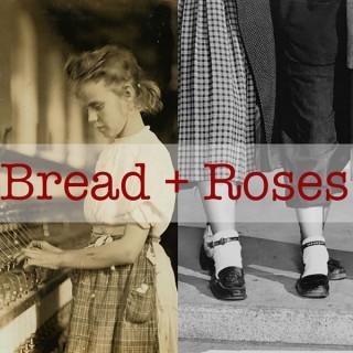 Bread + Roses