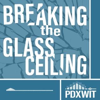 Breaking The Glass Ceiling: A PDXWIT Podcast