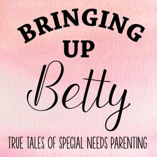 Bringing Up Betty | True Tales of Special Needs Parenting