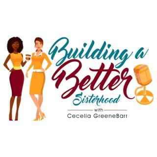 Building A Better Sisterhood Podcast: Ministry to Women | Strategies to Improve Female Relationships | Lifestyle