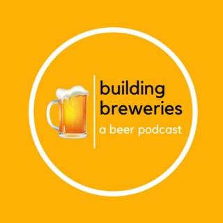 Building Breweries: A Beer Podcast