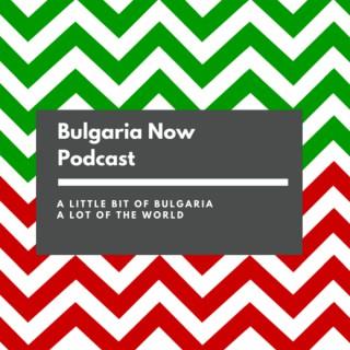 Bulgaria Now Podcast