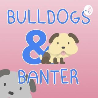 Bulldogs and Banter