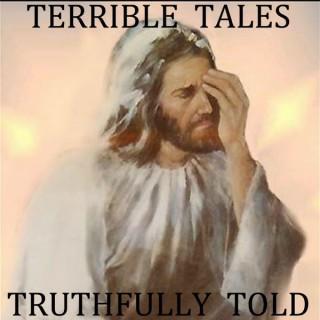 Terrible Tales Truthfully Told