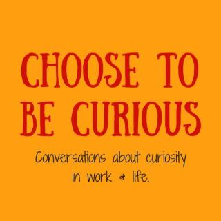 Choose to be Curious
