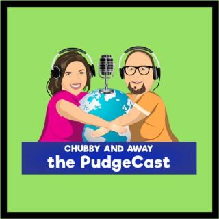 Chubby and Away's The PudgeCast