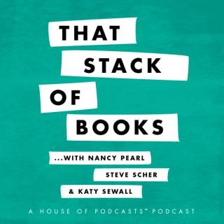 That Stack Of Books with Nancy Pearl and Steve Scher - The House of Podcasts