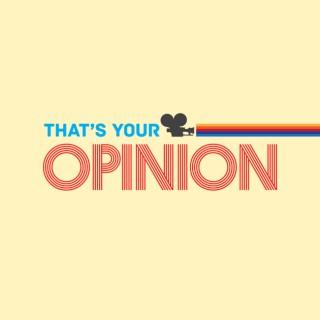 That's Your Opinion