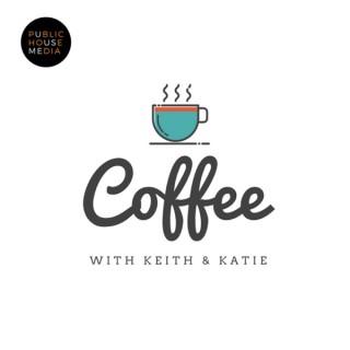 Coffee With Keith & Katie