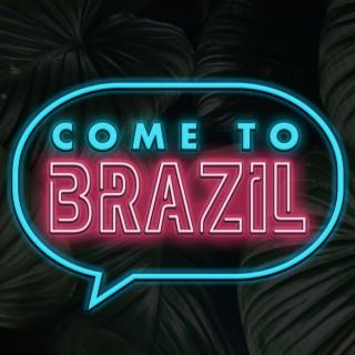 Come To Brazil