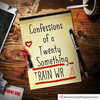 Confessions of a Twenty Something Train Wreck