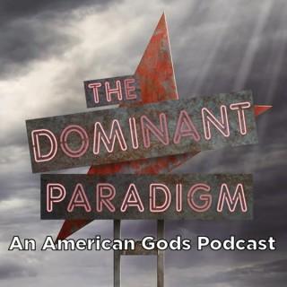 TheDominant Paradigm: An American Gods Podcast