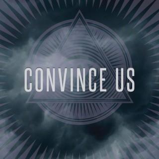 Convince Us!