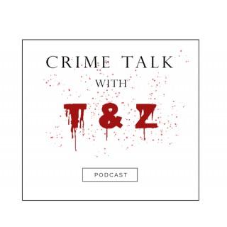 Crime Talk with T & Z Podcast