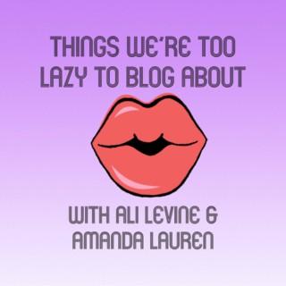 Things We're Too Lazy To Blog About