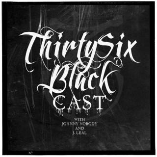 Thirty Six Blackcast