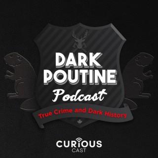 Dark Poutine - True Crime and Dark History