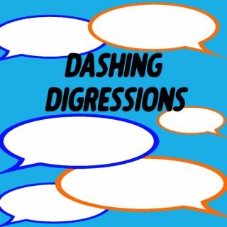 Dashing Digressions