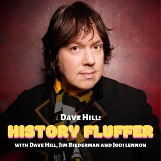 Dave Hill: History Fluffer (with Dave Hill, Jim Biederman & Jodi Lennon)