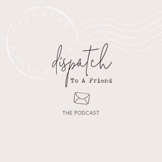 Dispatch to a Friend