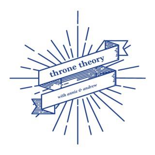 Throne Theory with Annie & Andrew