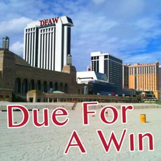 Due For A Win: Atlantic City and Casino Biz Podcast