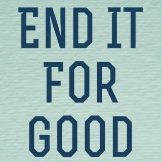 End It For Good