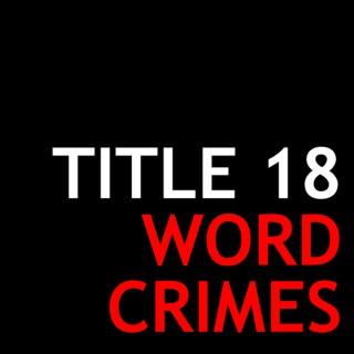 Title 18: Word Crimes