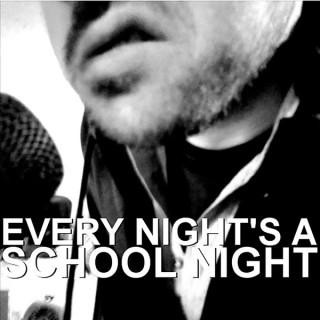 Every Night's A School Night