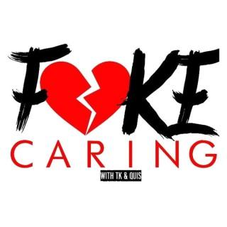 Fake Caring w/ TK & Quis