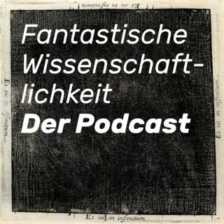Fantastische Wissenschaftlichkeit – Der Podcast